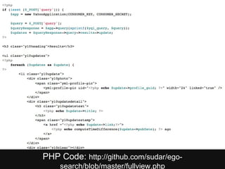 PHP Code:  http://github.com/sudar/ego-search/blob/master/fullview.php 