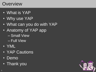 What is YAP Why use YAP What can you do with YAP Anatomy of YAP app Small View Full View YML YAP Cautions Demo Thank you B C D E Overview  