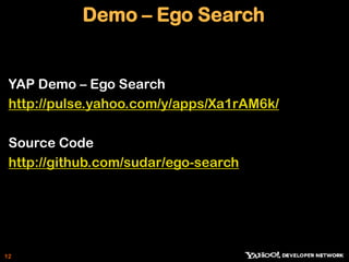 YML – Demo   Demo app   http://pulse.yahoo.com/y/apps/xevKmU6s/	Source codehttp://github.com/sudar/yml-demo11