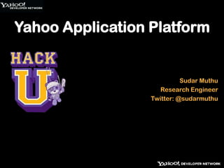 Yahoo Application Platform Sudar Muthu Research Engineer Twitter: @sudarmuthu 