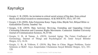 Kaynakça
• Gezgin, U. B. (2020). An invitation to critical social science of big data: from critical
theory and critical r...