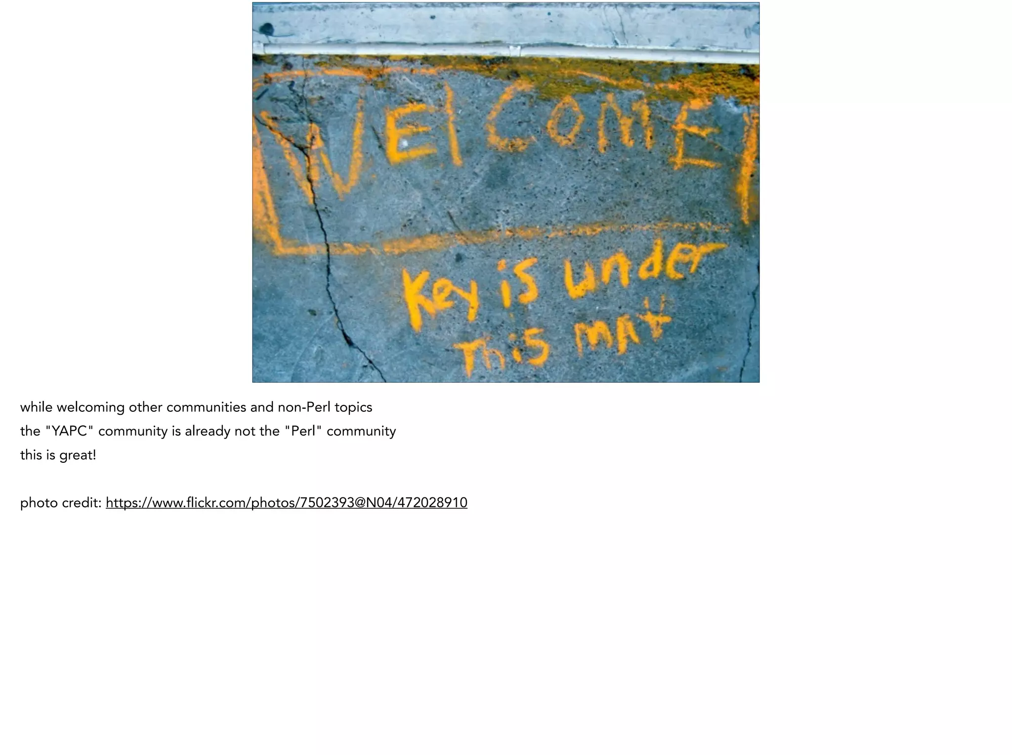 while welcoming other communities and non-Perl topics
the "YAPC" community is already not the "Perl" community
this is great!
!
photo credit: https://www.flickr.com/photos/7502393@N04/472028910
 