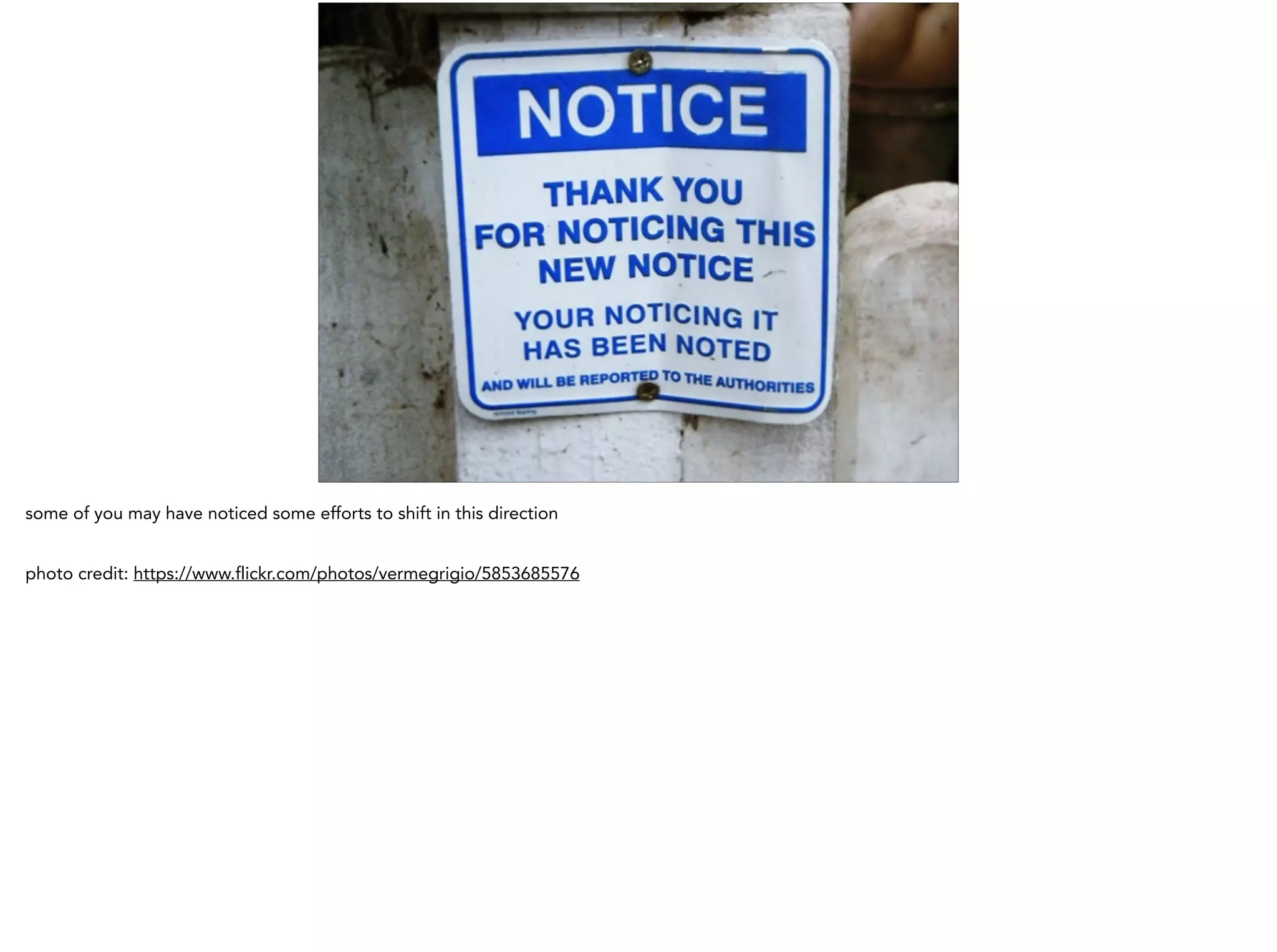 some of you may have noticed some efforts to shift in this direction
!
photo credit: https://www.flickr.com/photos/vermegrigio/5853685576
 