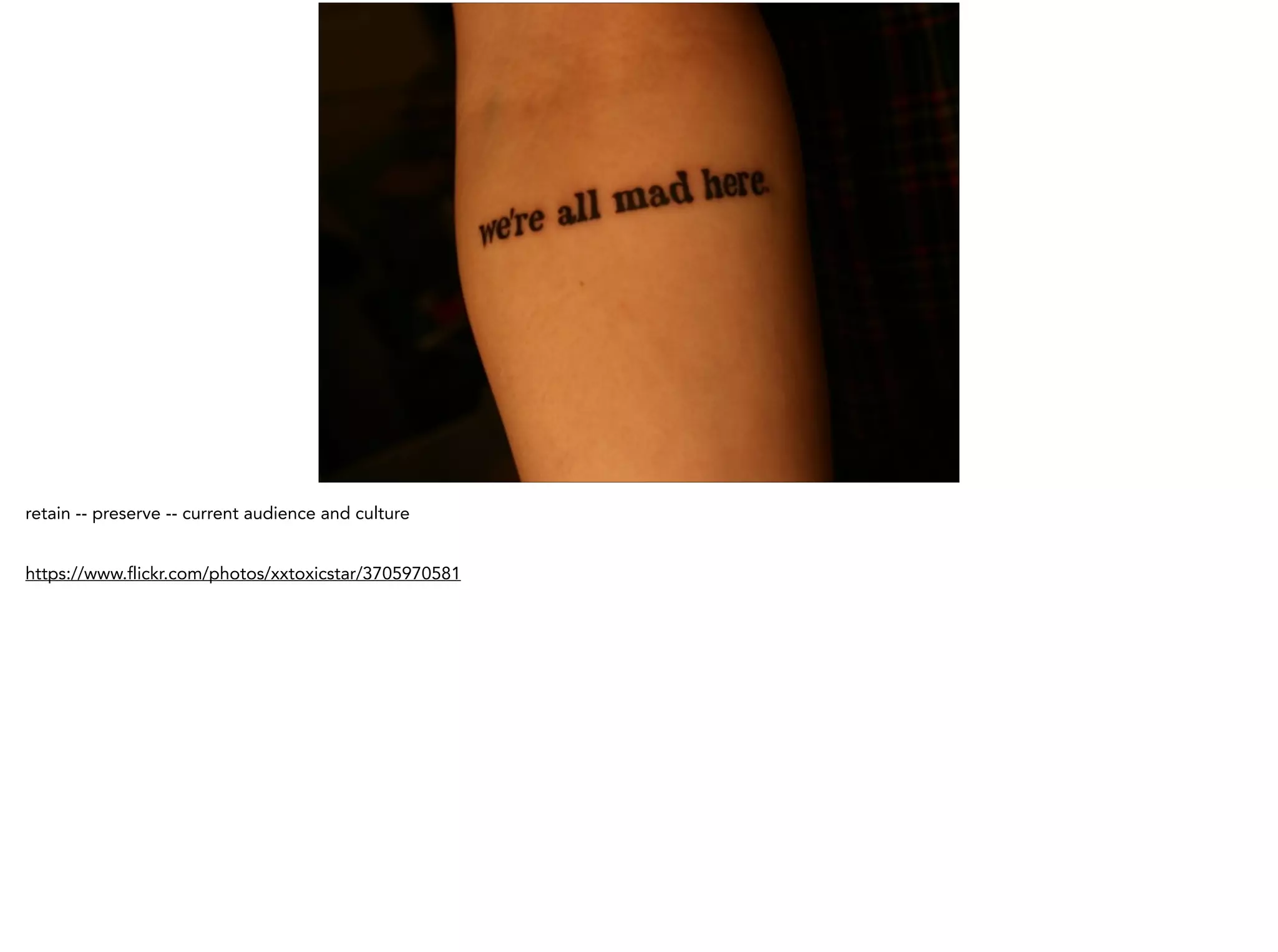 retain -- preserve -- current audience and culture
!
https://www.flickr.com/photos/xxtoxicstar/3705970581
 