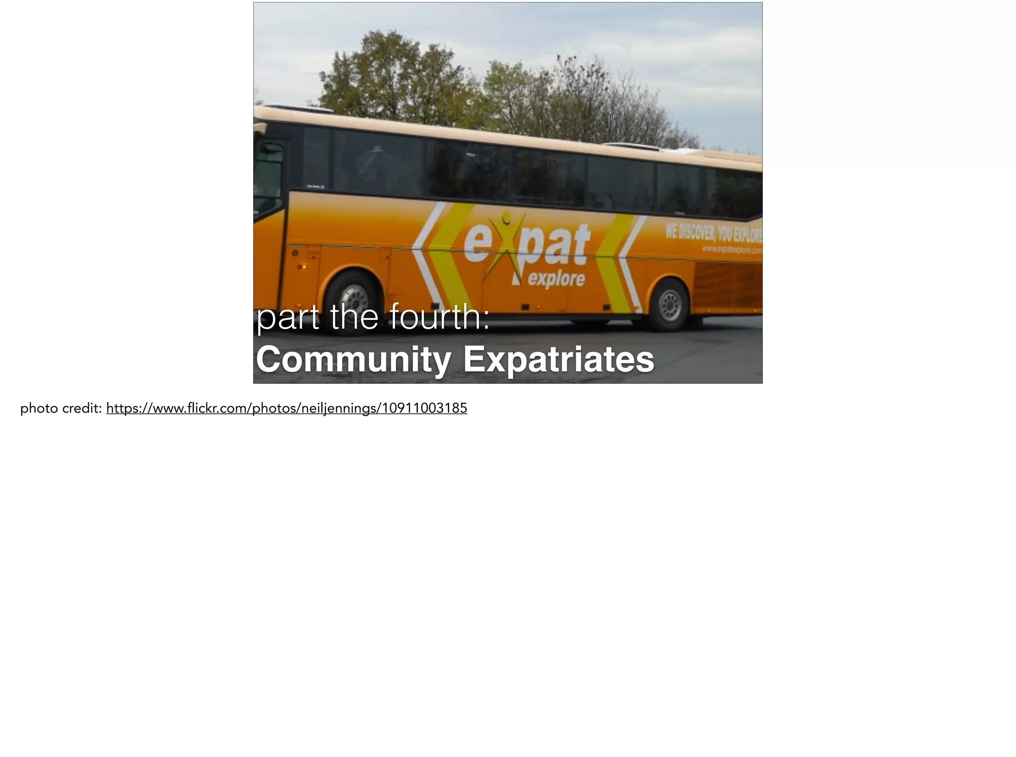 part the fourth:
Community Expatriates
photo credit: https://www.flickr.com/photos/neiljennings/10911003185
 