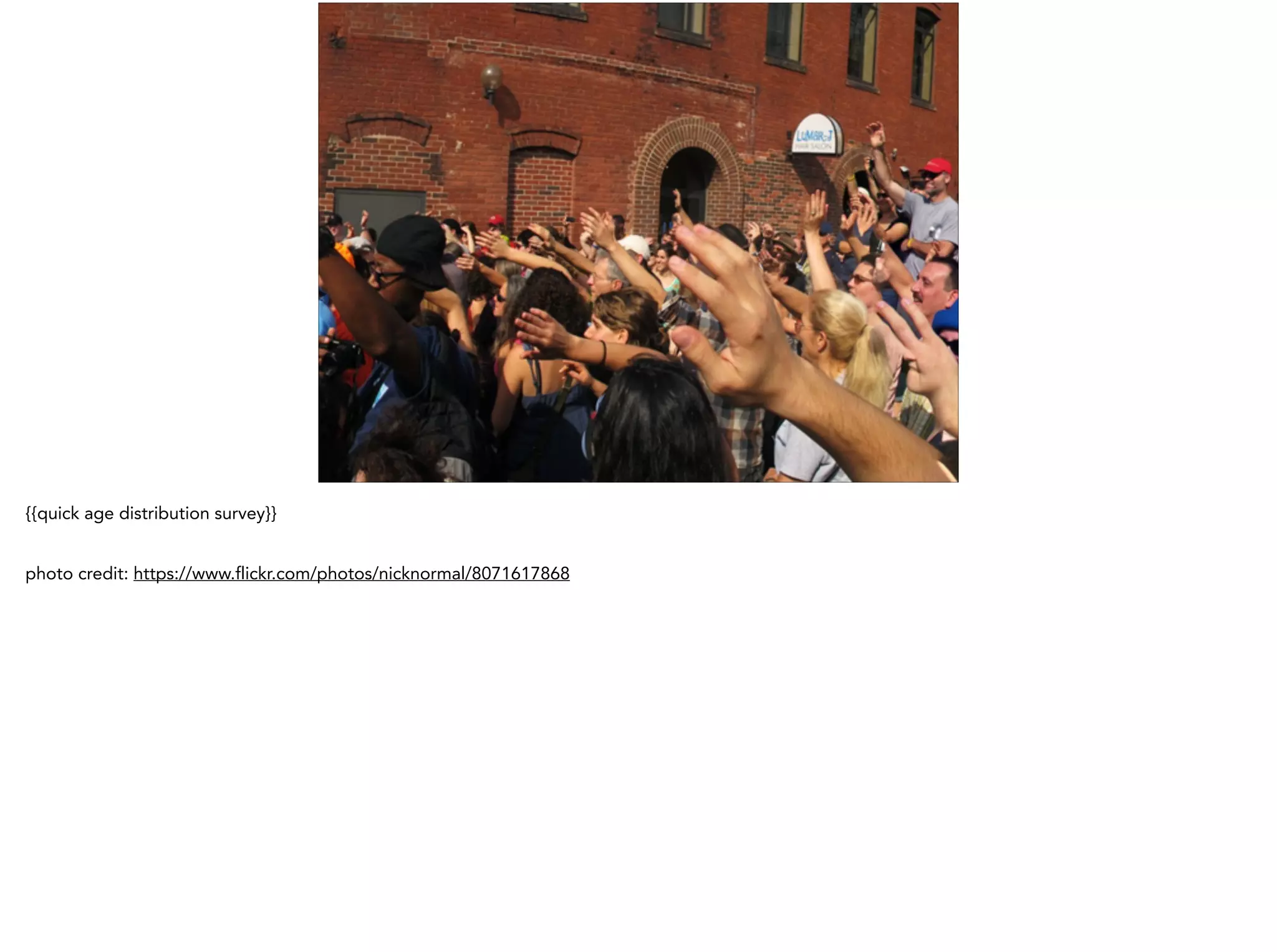 {{quick age distribution survey}}
!
photo credit: https://www.flickr.com/photos/nicknormal/8071617868
 