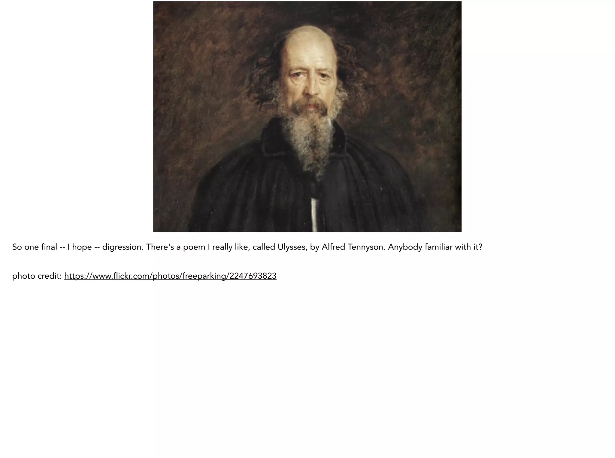 So one final -- I hope -- digression. There's a poem I really like, called Ulysses, by Alfred Tennyson. Anybody familiar with it?
!
photo credit: https://www.flickr.com/photos/freeparking/2247693823
 
