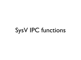 SysV IPC functions
 