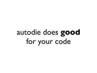 autodie does good
   for your code
 