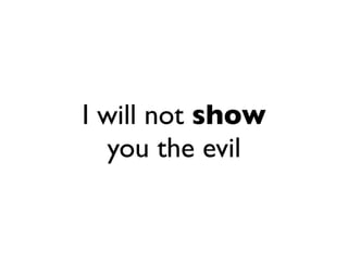 I will not show
  you the evil
 