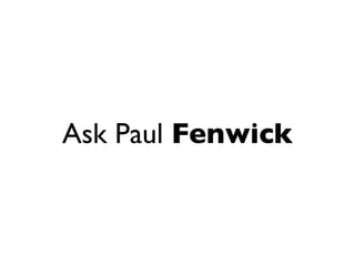 Ask Paul Fenwick
 