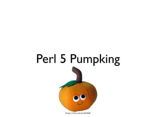 Perl 5 Pumpking


     http://flic.kr/p/6StRmB
 