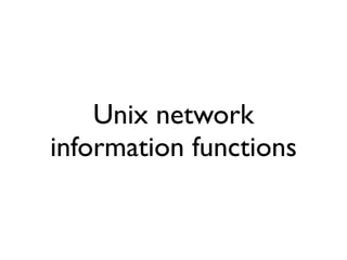 Unix network
information functions
 