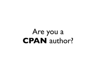 Are you a
CPAN author?
 