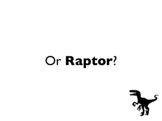 Or Raptor?
 