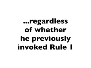 ...regardless
   of whether
 he previously
invoked Rule 1
 
