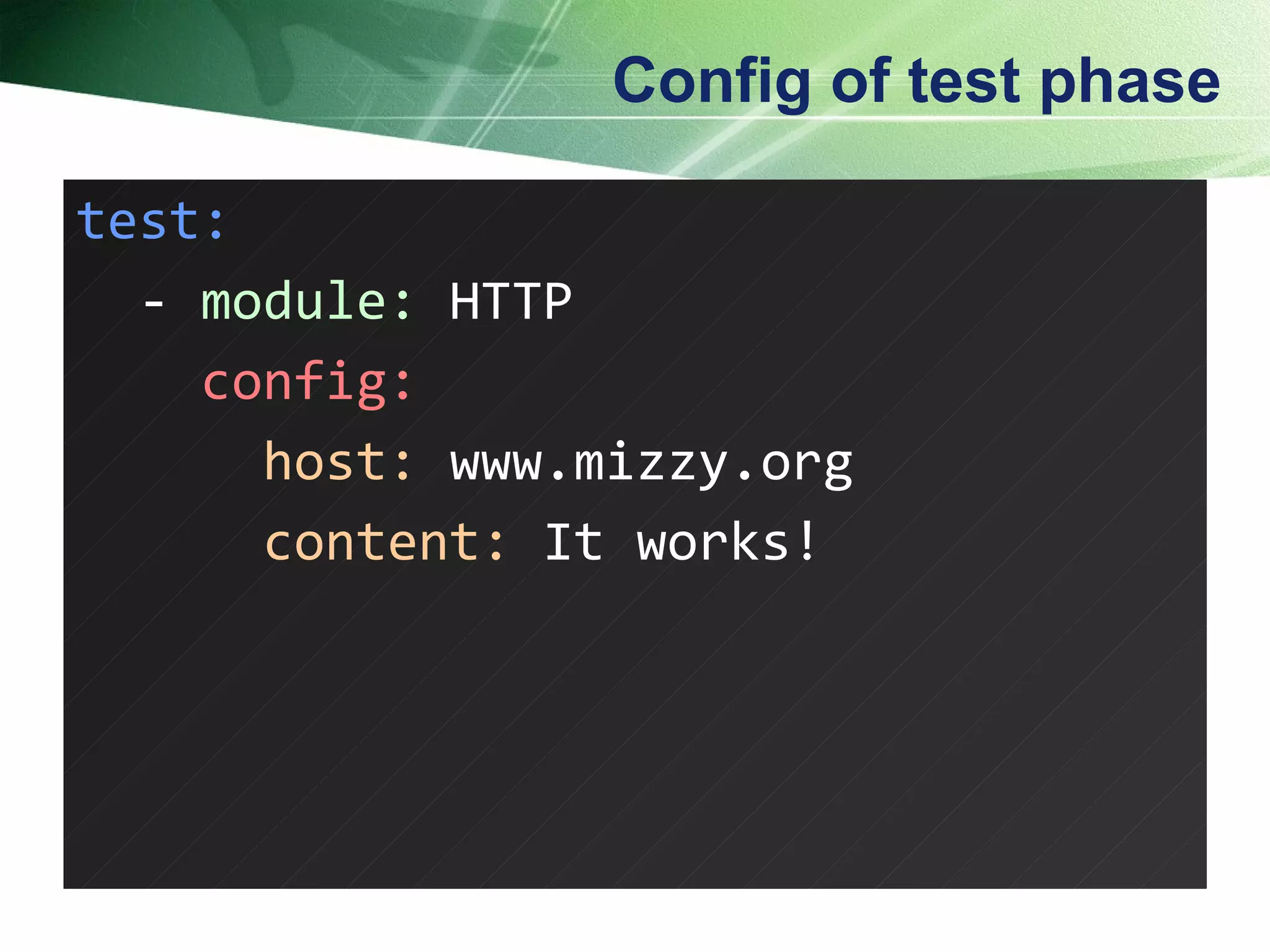 Config of test phase test: -  module:  HTTP config: host:   www.mizzy.org content:   It works! 