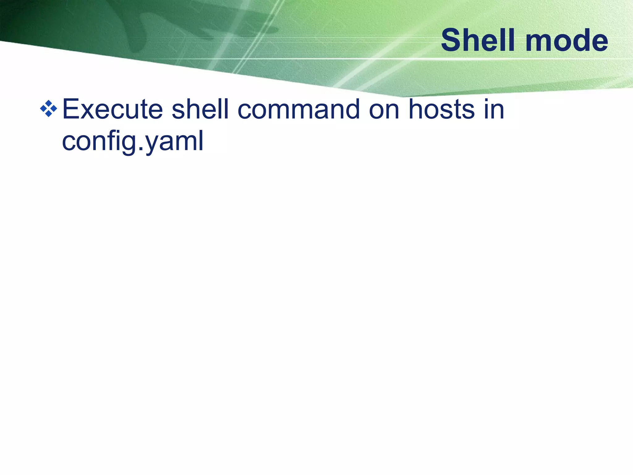 Shell mode Execute shell command on hosts in config.yaml 
