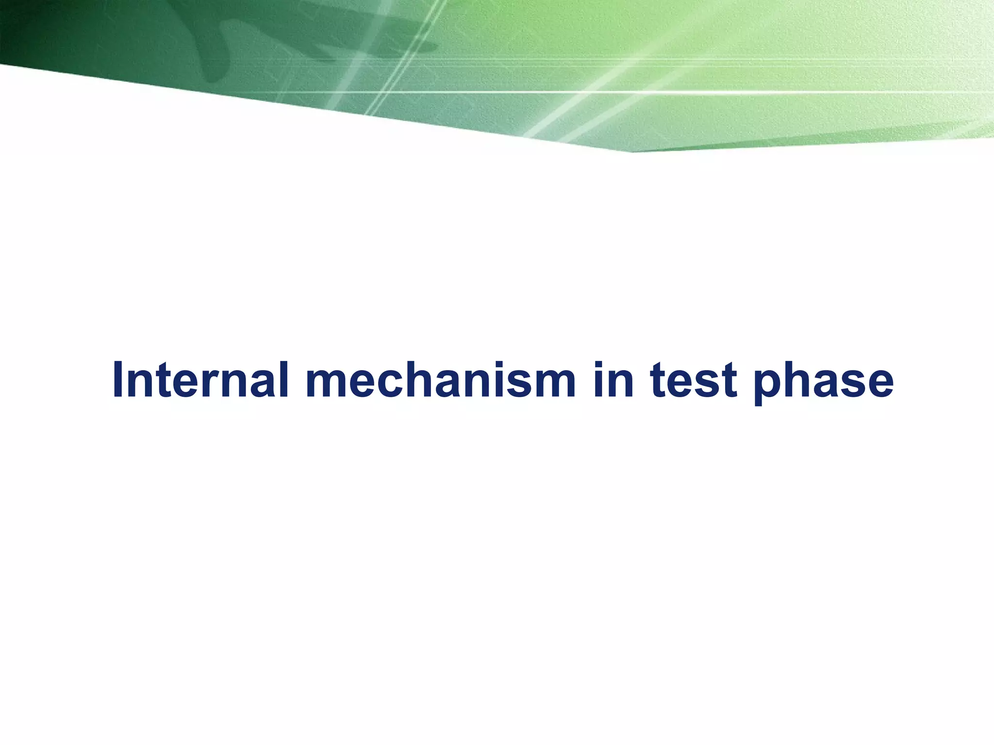 Internal mechanism in test phase 