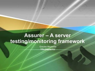 Assurer – A server testing/monitoring framework Gosuke Miyashita http://mizzy.org/ 