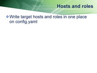 Hosts and roles Write target hosts and roles in one place on config.yaml 