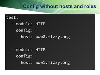 Config without hosts and roles test: - module: HTTP config: host: www0.mizzy.org - module: HTTP config: host: www1.mizzy.org  