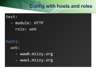 Config with hosts and roles test: - module: HTTP role: web hosts: web: - www0.mizzy.org - www1.mizzy.org  