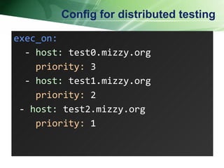 Config for distributed testing exec_on: -  host:  test0.mizzy.org priority:  3 -  host:  test1.mizzy.org priority:  2  -  host:  test2.mizzy.org priority:  1  