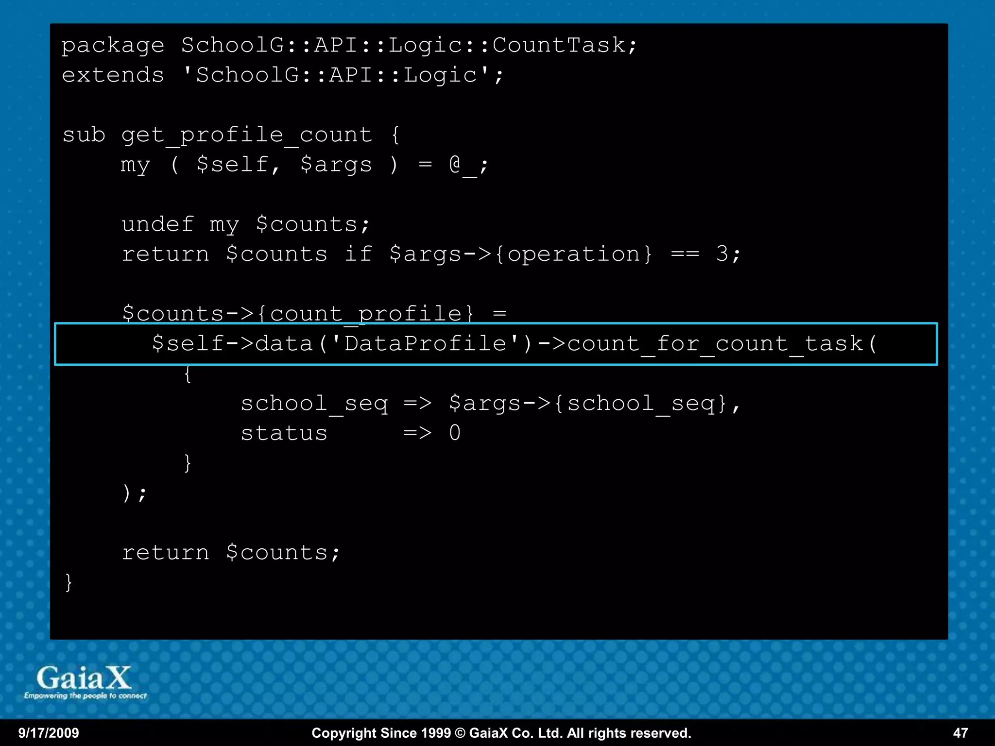package SchoolG::API::Logic::CountTask;
      extends 'SchoolG::API::Logic';

      sub get_profile_count {
          my ( $self, $args ) = @_;

            undef my $counts;
            return $counts if $args->{operation} == 3;

            $counts->{count_profile} =
              $self->data('DataProfile')->count_for_count_task(
                {
                    school_seq => $args->{school_seq},
                    status     => 0
                }
            );

            return $counts;
      }




9/17/2009               Copyright Since 1999 © GaiaX Co. Ltd. All rights reserved.   47
 