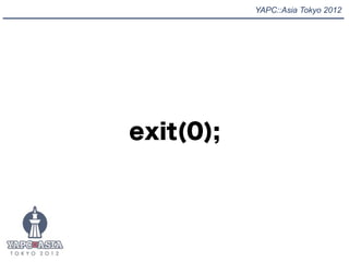 YAPC::Asia Tokyo 2012




exit(0);
 