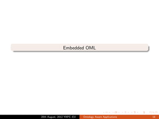 Embedded OML




20th August, 2012 YAPC::EU   Ontology Aware Applications   18
 