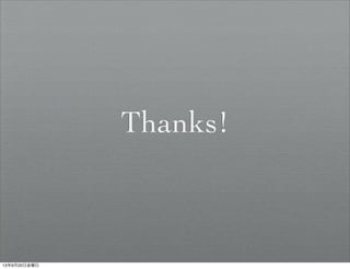 Thanks!
13年9月20日金曜日
 