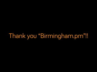 Thank you “Birmingham.pm”!!
 