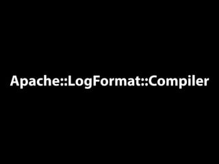 Apache::LogFormat::Compiler
 