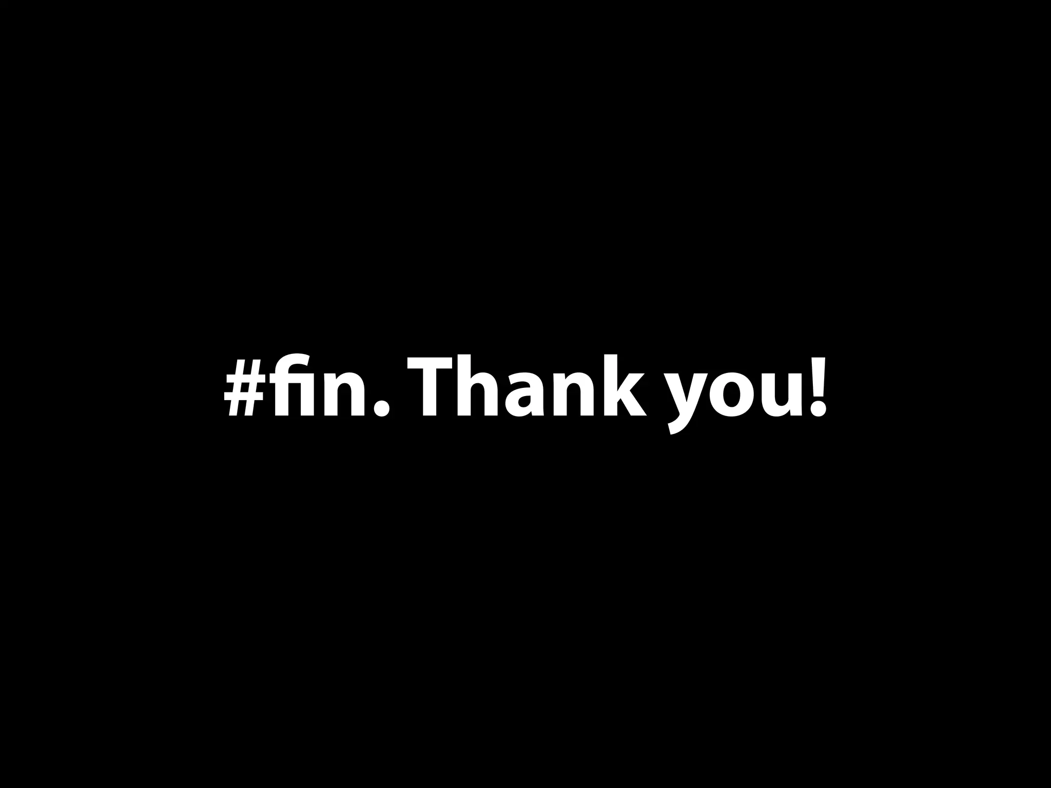 #fin. Thank you!
 