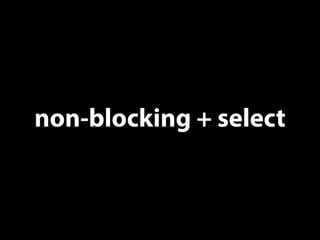 non-blocking + select
 