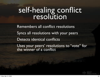 self-healing conﬂict
                            resolution
                       Remembers all conﬂict resolutions
     ...