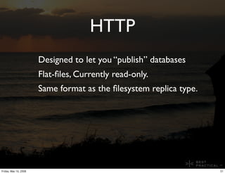 HTTP
                       Designed to let you “publish” databases
                       Flat-ﬁles, Currently read-only....