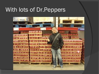 With lots of Dr.Peppers 
