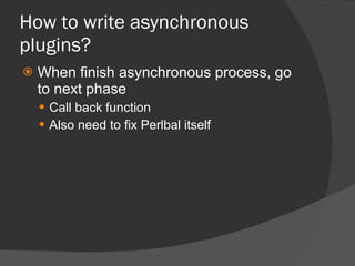 How to write asynchronous plugins? <ul><li>When finish asynchronous process, go to next phase </li></ul><ul><ul><li>Call b...