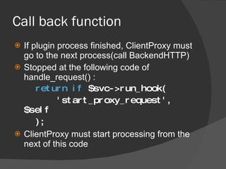 Call back function <ul><li>If plugin process finished, ClientProxy must go to the next process(call BackendHTTP) </li></ul...