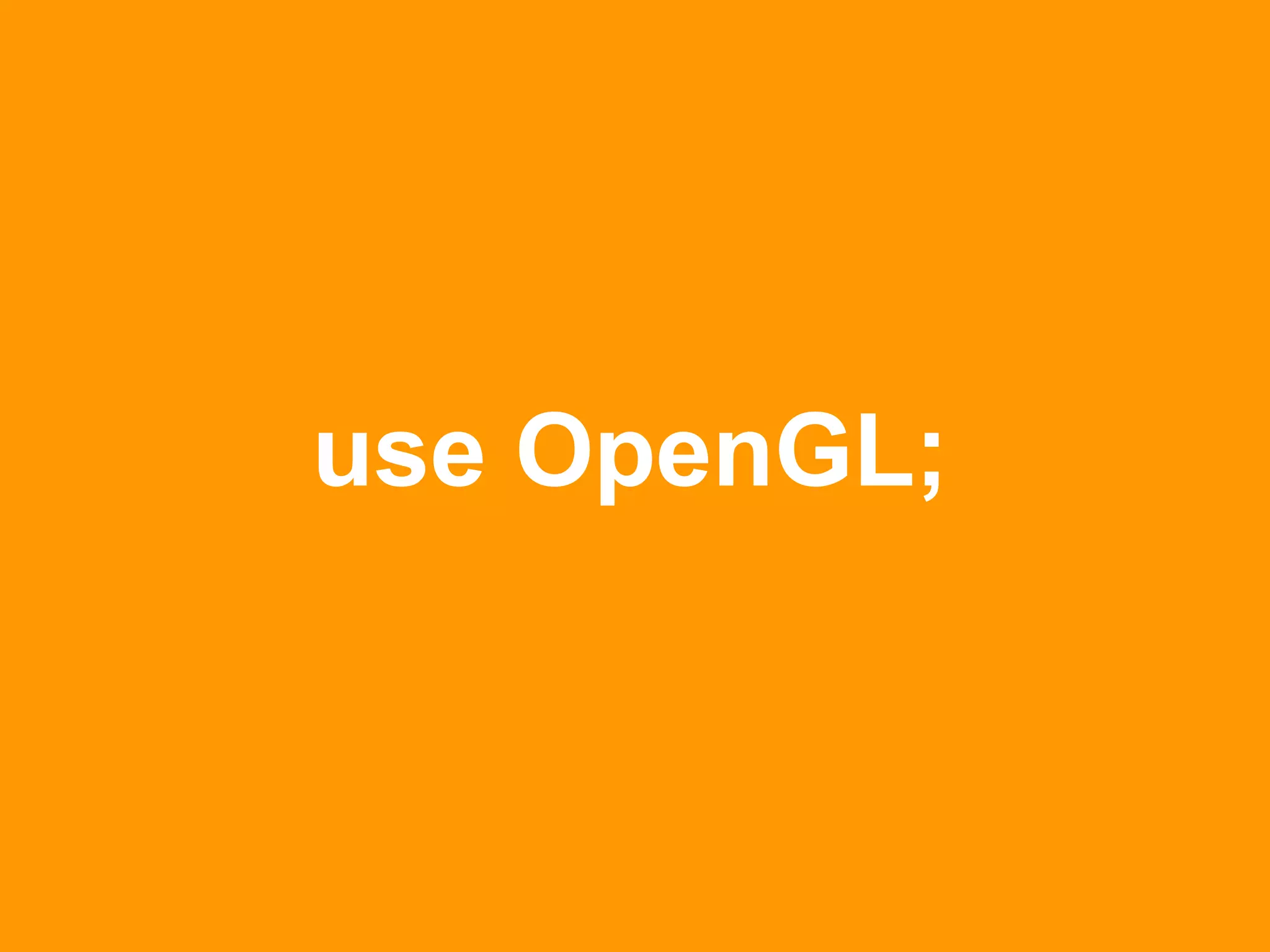 use OpenGL;
 
