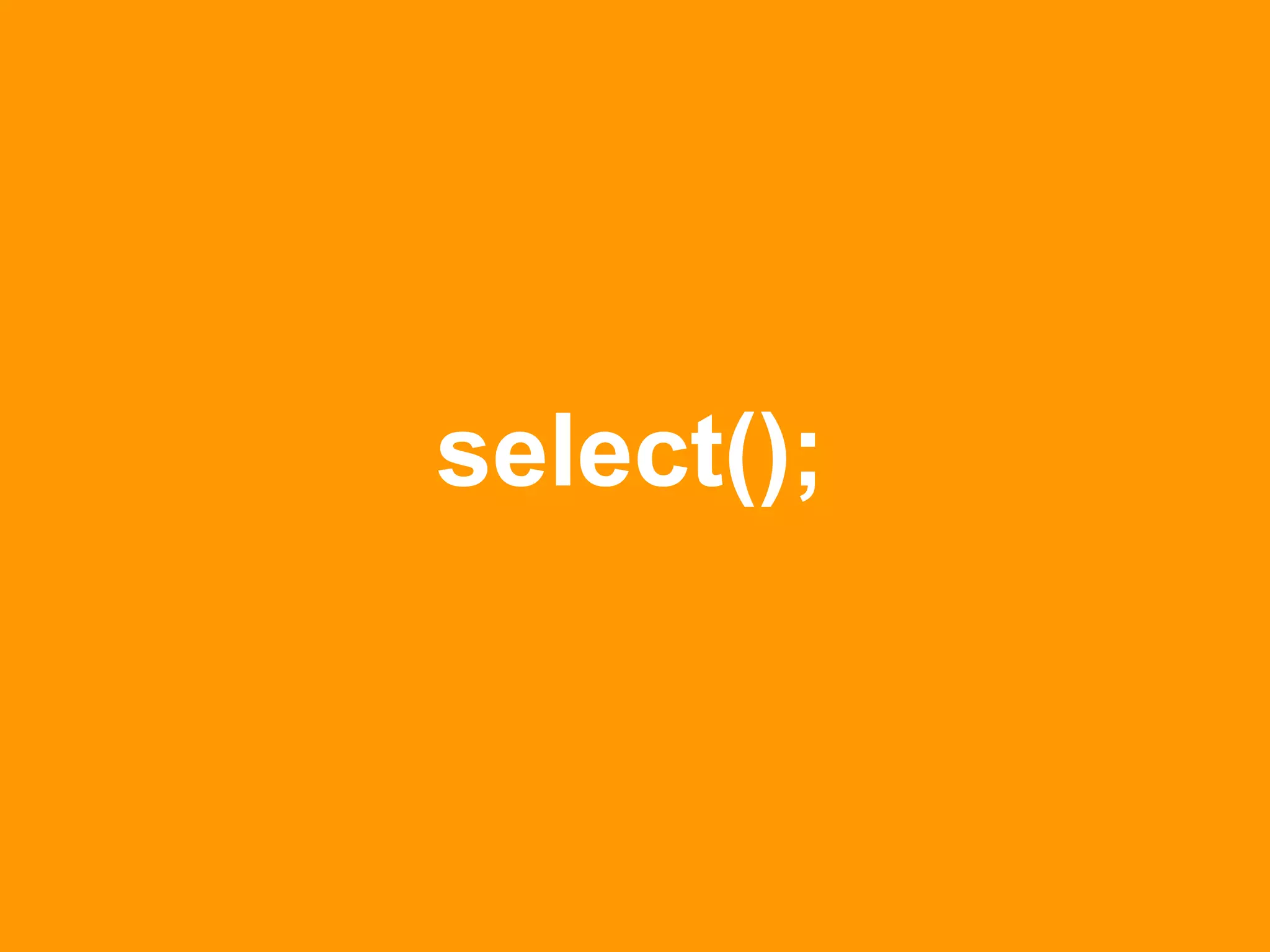 select();
 