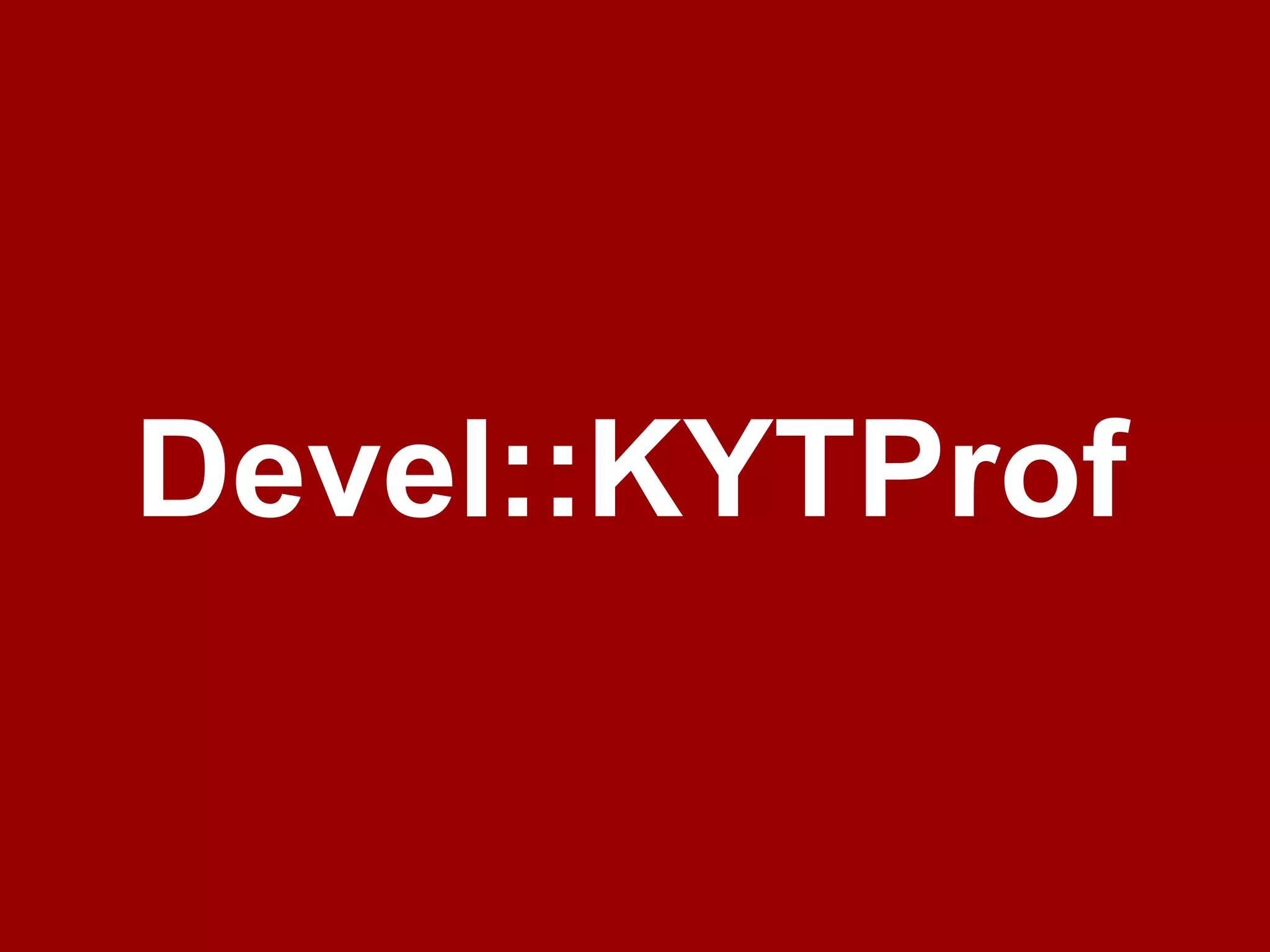 Devel::KYTProf
 
