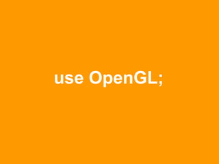 use OpenGL;
 