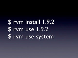 $ rvm install 1.9.2
$ rvm use 1.9.2
$ rvm use system
 