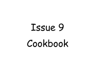 Issue 9
Cookbook
 