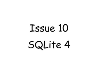 Issue 10
SQLite 4
 