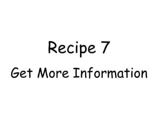 Recipe 7
Get More Information
 