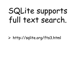 SQLite supports
full text search.

 http://sqlite.org/fts3.html
 